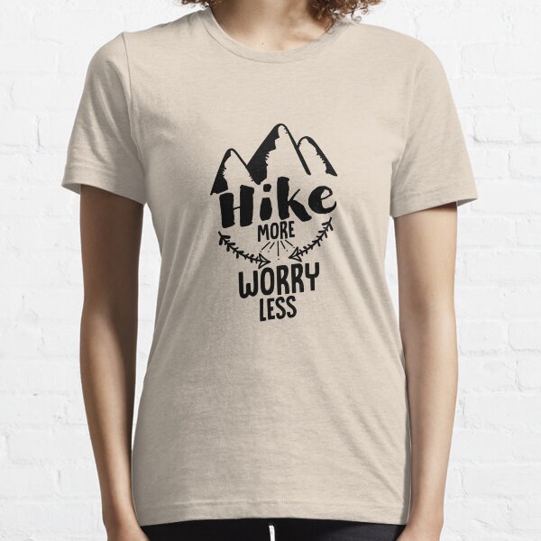 Hiking Design Hike More Worry Less For Mountain Lovers - Hiking T-Shirt - Hiking Gift Essential T-Shirt