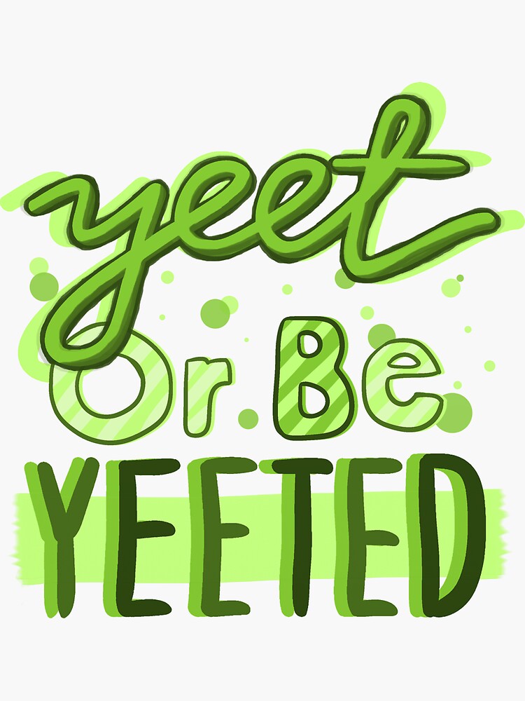 Thumbnail 3 of 3, Sticker, Yeet or be Yeeted designed and sold by Jimmies.