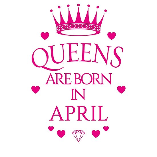 "Queens are born in April" Posters by PCollection | Redbubble