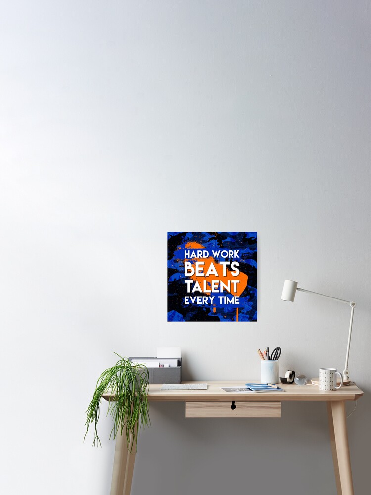 Hard Work Beats Talent Every Time Poster By Zlayo3103 Redbubble