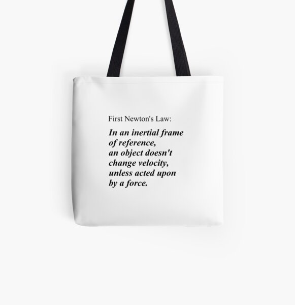 First Newton&#39;s Law: In an inertial frame of reference, an object doesn&#39;t change velocity, unless acted upon by a force. #Physics All Over Print Tote Bag