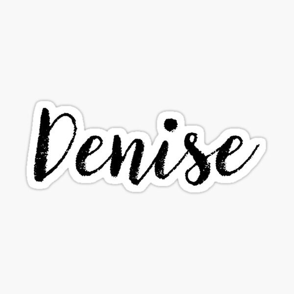Denise - Girl Names For Wives Daughters Stickers Tees Sticker