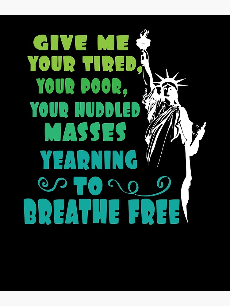 "Statue of Liberty Give Me Your Tired Quote Tshirt" Poster for Sale by chihai Redbubble