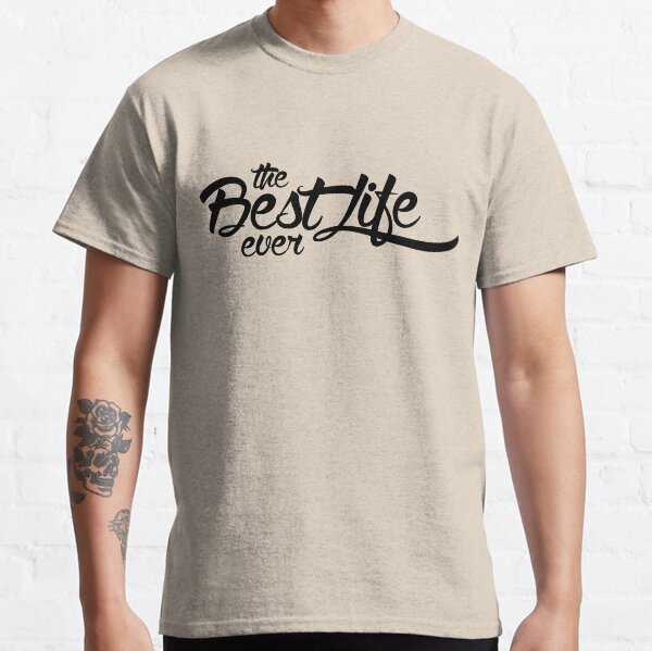 The Best Life Ever (Typography, Black) Classic T-Shirt