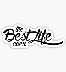The Best Life Ever (Typography, Black) Sticker