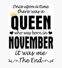 Once Upon A Time There Was A Queen Who Was Born In November Photographic Print