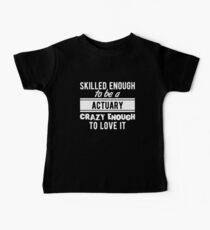 Skilled Actuary T-Shirt Proud to be a Actuary Baby Tee