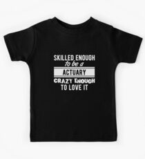 Skilled Actuary T-Shirt Proud to be a Actuary Kids Tee