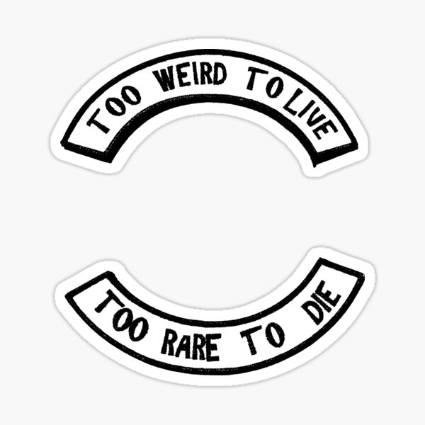 Too Weird To Live Rare Die Stickers Redbubble