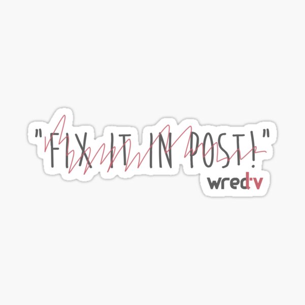 Scribbled Out "Fix It In Post!" Sticker