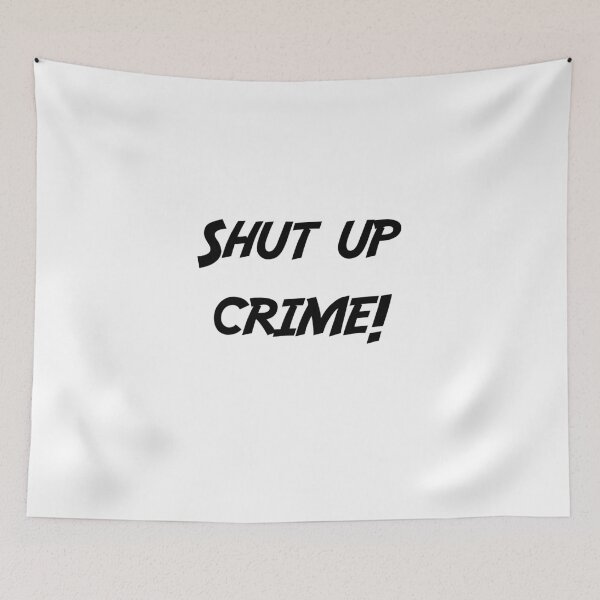 Item preview, Shut up crime!  designed and sold by MrGekko.