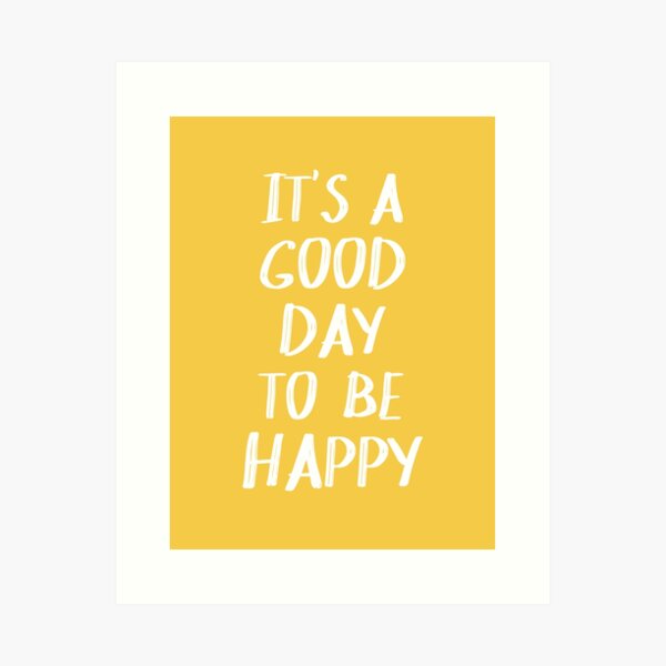 It's a Good Day to Be Happy in Yellow Art Print