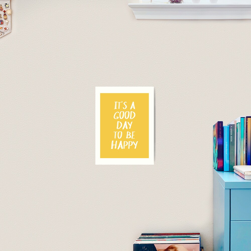 It's a Good Day to Be Happy in Yellow Art Print