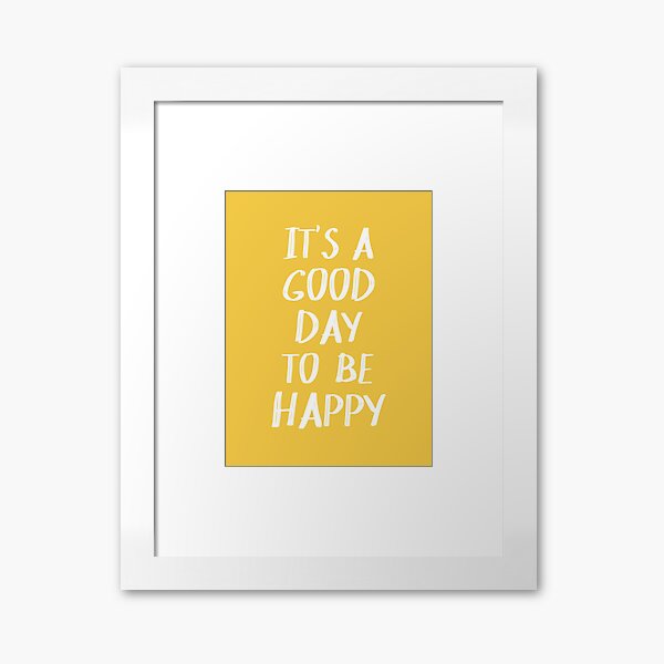 It's a Good Day to Be Happy in Yellow Framed Art Print