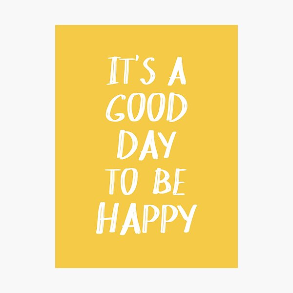 It's a Good Day to Be Happy in Yellow Photographic Print
