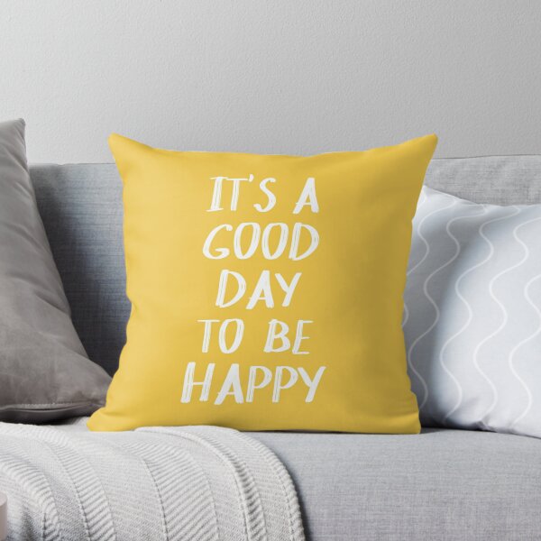 It's a Good Day to Be Happy in Yellow Throw Pillow