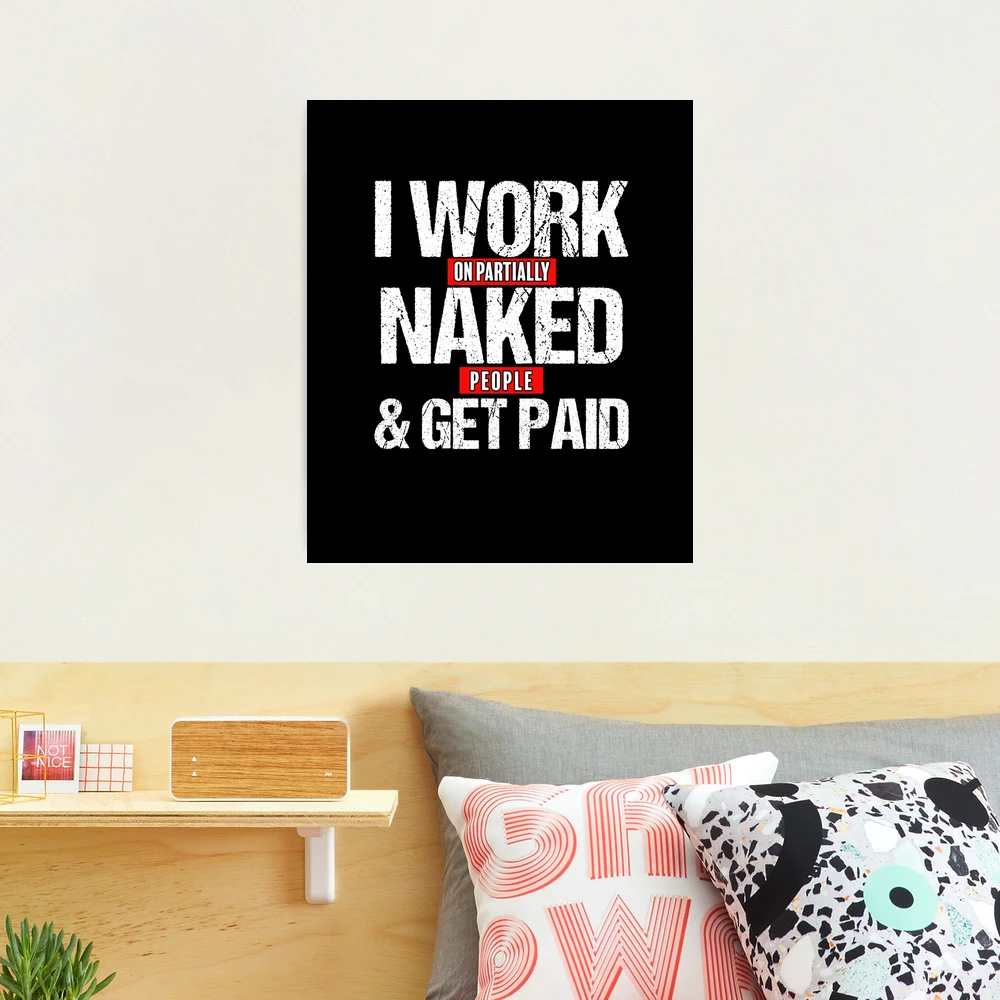 Work On Partially Naked People Spas Massage Therapist Shirt | Photographic  Print