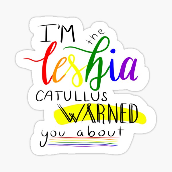 Item preview, I'm the Lesbia Catullus Warned You About designed and sold by eggofthephoenix.