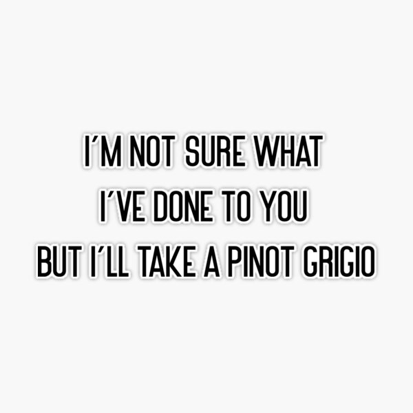 i'm not sure what i've done to you but i'll take a pinot grigio  Tote Bag  for Sale by pnkrose