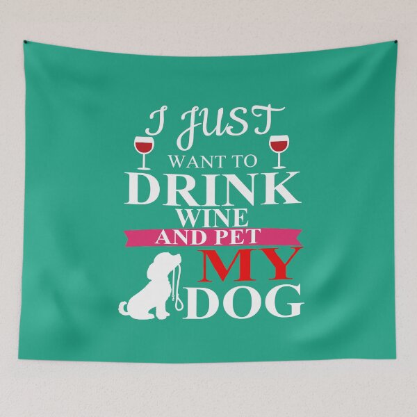Item preview, I Just Want To Drink Wine And Pet My Dog designed and sold by Maka4.