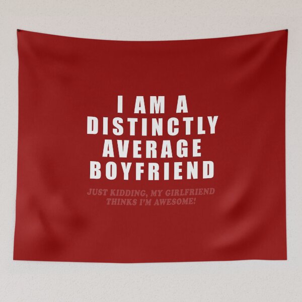 Item preview, I Am A Distinctly Average Boyfriend - Just Kidding, My Girlfriend Thinks I'm Awesome! designed and sold by sugarclip.