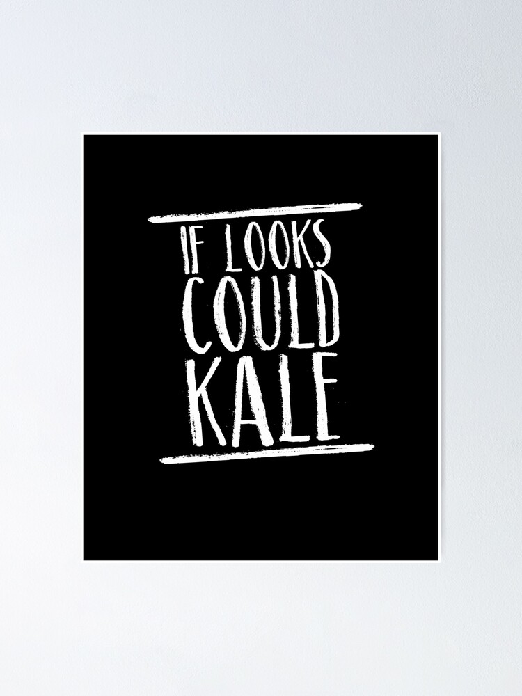 If Looks Could Kale Pun Saying Puns Vegan Vegetarian Shirt Poster By