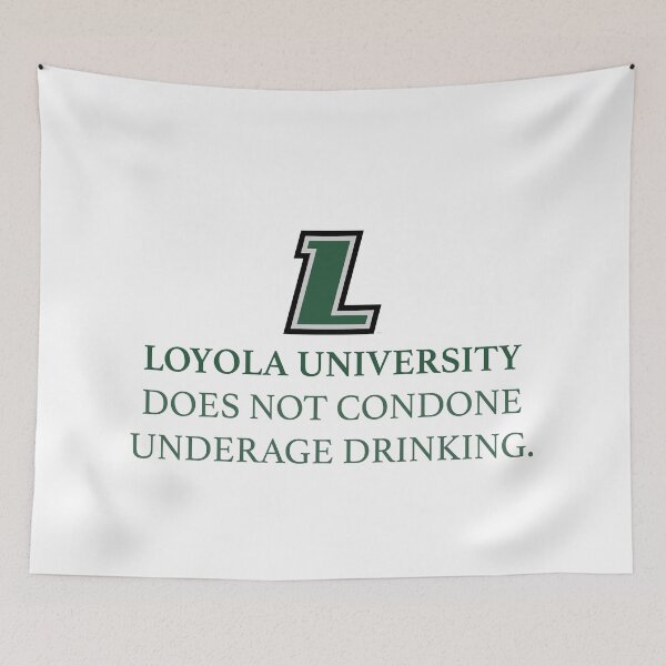 Item preview, Loyola University Does Not Condone Underage Drinking designed and sold by warrenbisch.