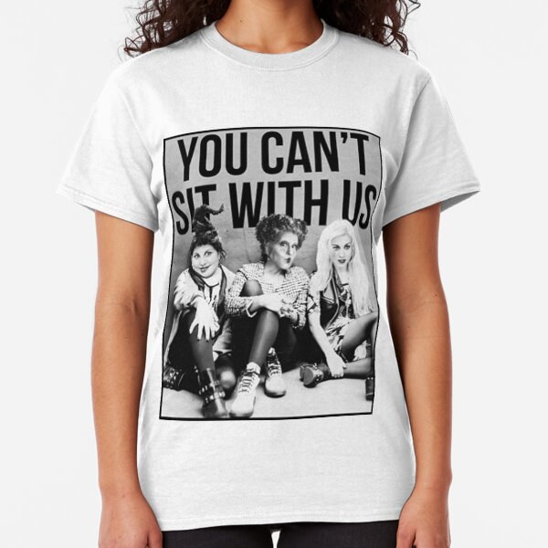 You can't sit with us Classic T-Shirt