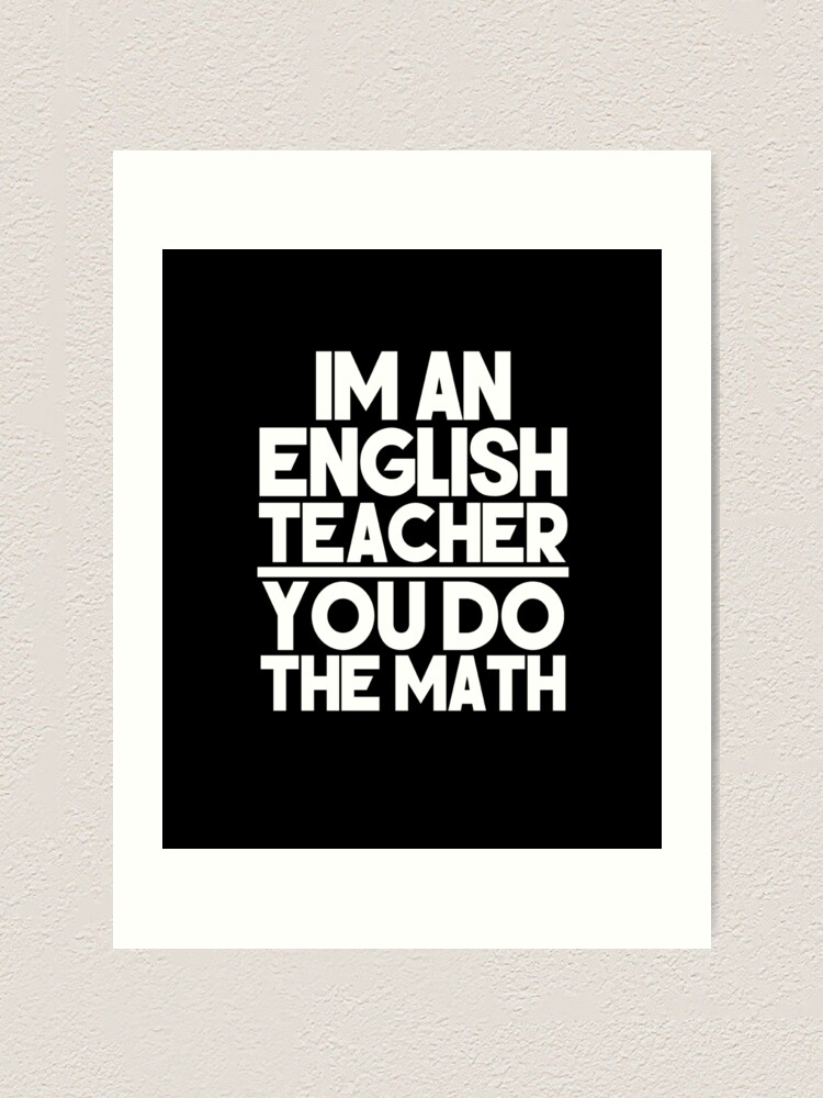 Funny English Teacher Puns You Do The Math Pun Grammar Shirt Art Print By Looktwice Redbubble