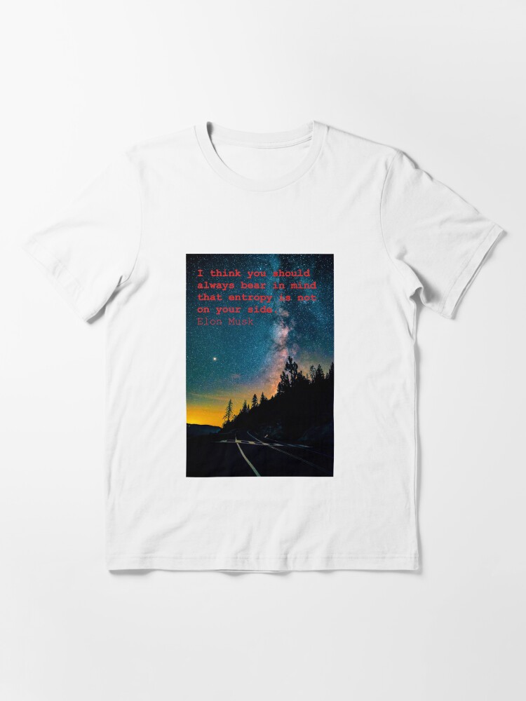 Entropy Is Not On Your Side Elon Musk Citation Quote T Shirt By Lancelot98 Redbubble