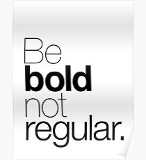 Be bold not regular. Poster