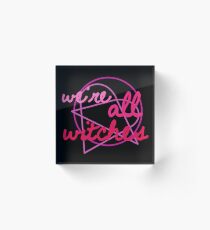 We're All Witches Acrylic Block