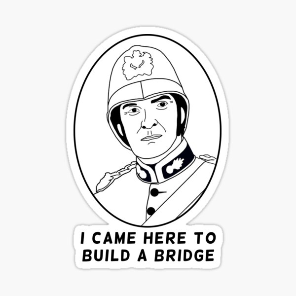 Zulu Lt John Chard I came here to build a bridge Sticker