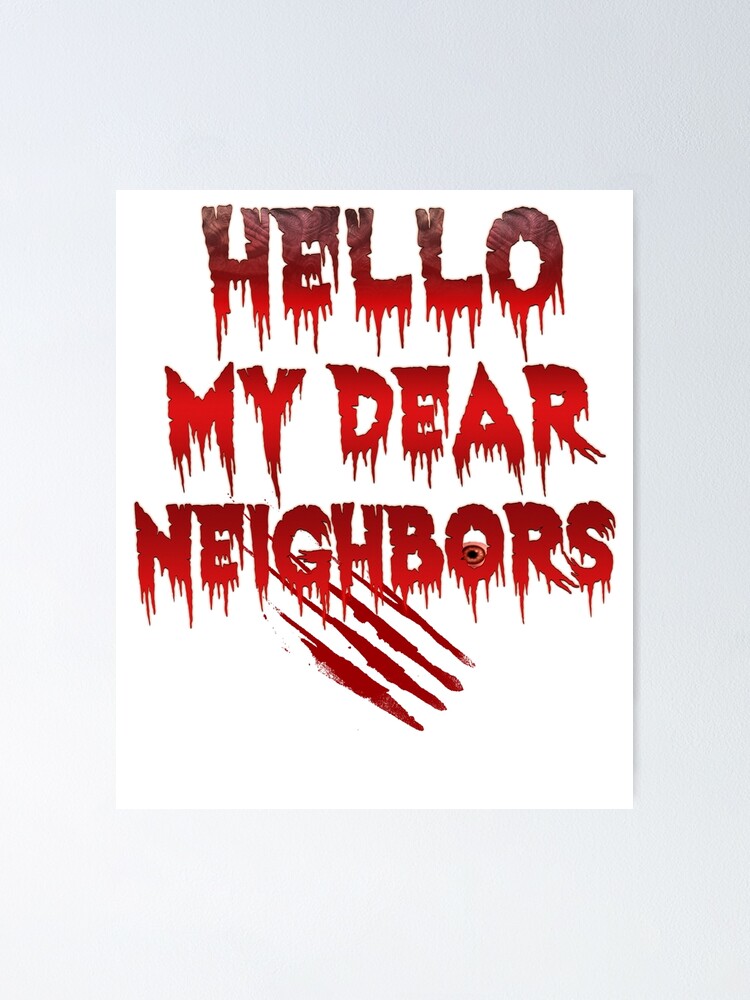 Hello My Dear Neighbors Halloween Scary T Shirt Poster By Tatavlad80 Redbubble