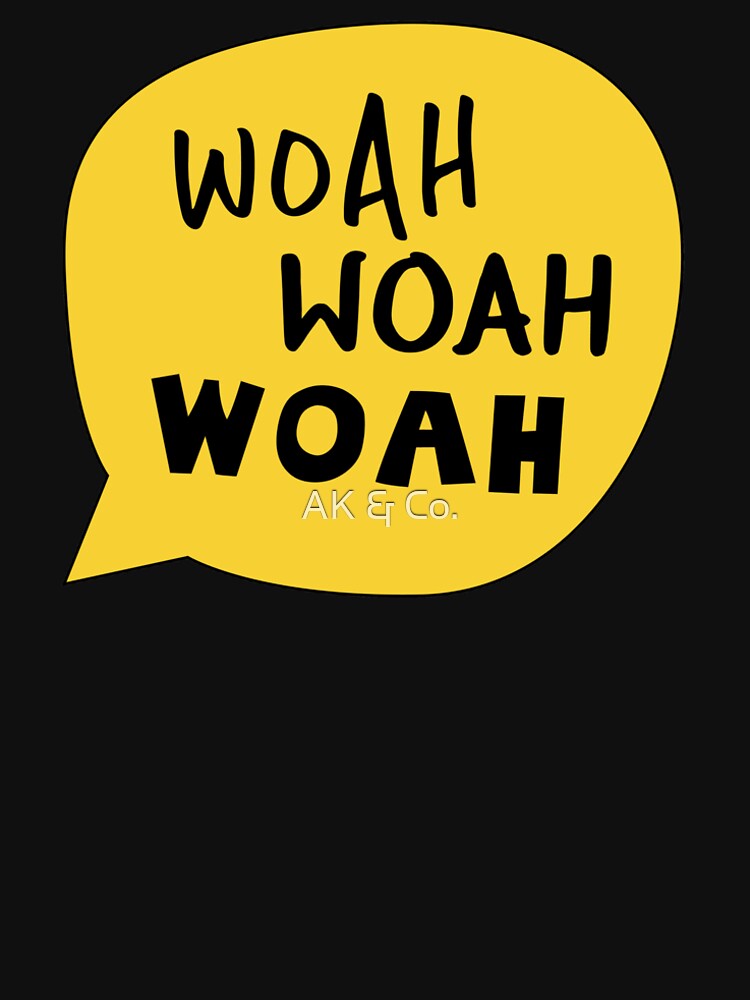 “Woah Woah Woah” T-shirt by AKandCo | Redbubble
