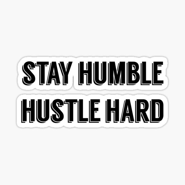 Stay Humble Hustle Hard Sticker
