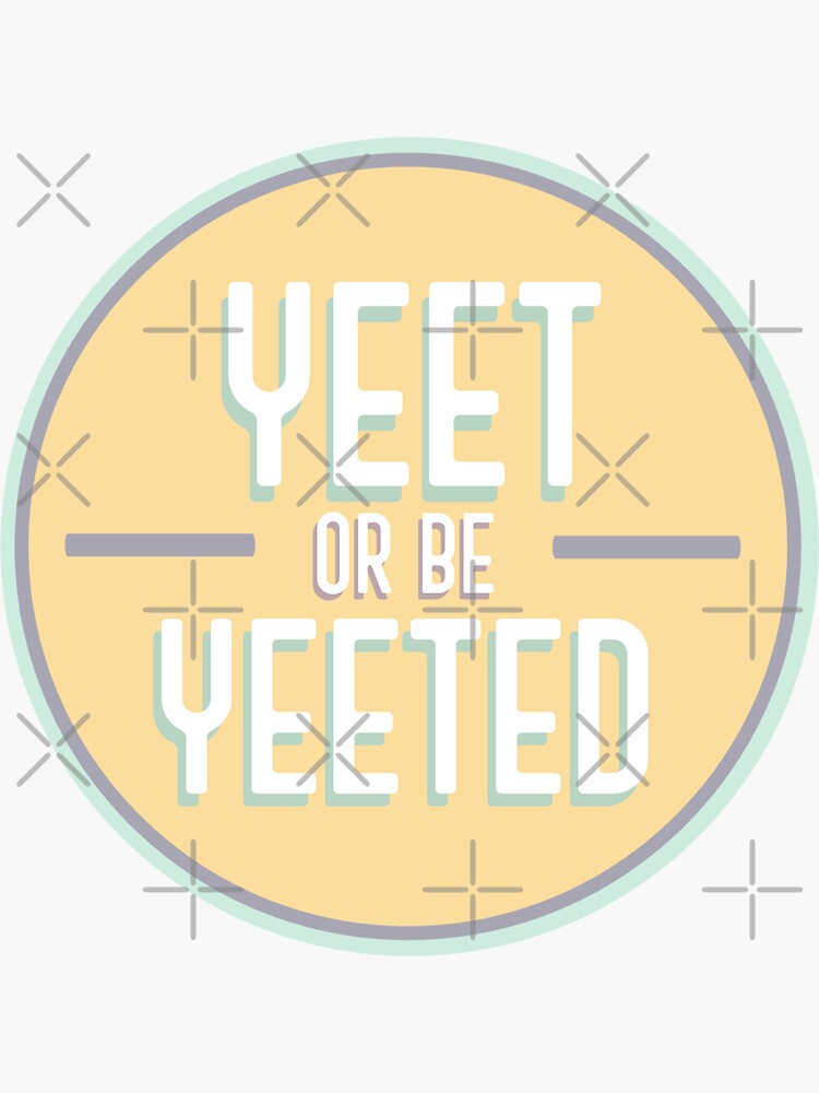 "Yeet or be Yeeted" Sticker for Sale by ineedfundspls | Redbubble