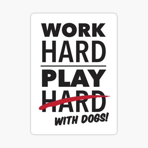 Work Hard Play With Dogs - Black on Light Sticker