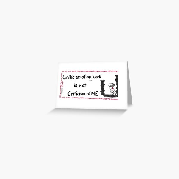 Criticism of my work is not criticism of ME Greeting Card