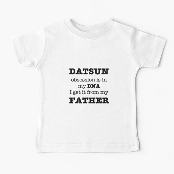 Datsun obsession is my father’s fault Baby T-Shirt