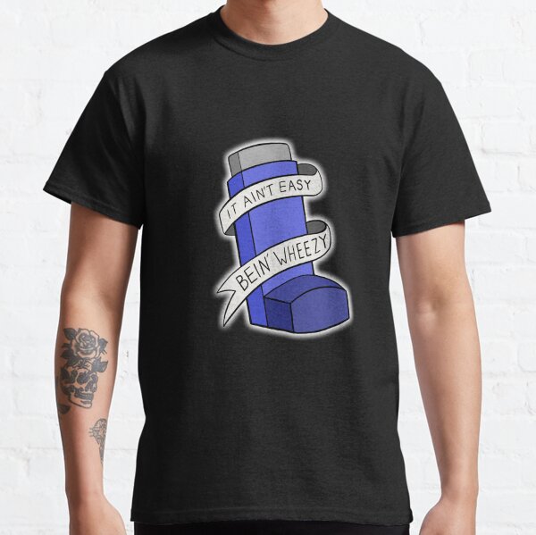 It ain't easy bein' wheezy Classic T-Shirt