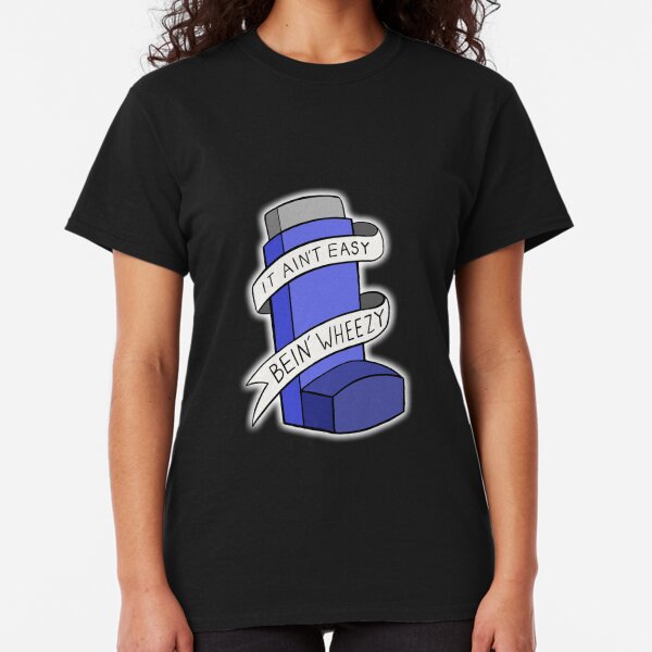 It ain't easy bein' wheezy Classic T-Shirt