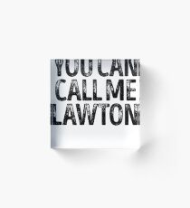 You Can Call Me Lawton - Custom Merch Apparel For Kids Acrylic Block
