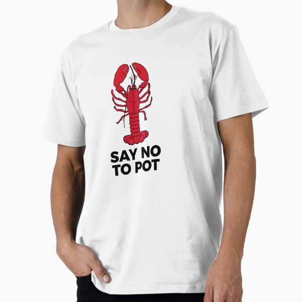 Item preview, Say No To Pot Funny Lobster Cook Tee Shirt designed and sold by RedYolk.
