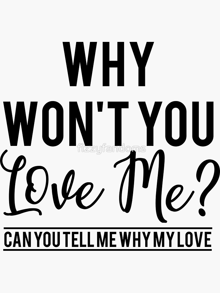 why-wont-you-love-me-sticker-for-sale-by-fizzyfandoms-redbubble