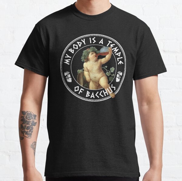 My Body Is A Temple Of Bacchus - God of Wine Classic T-Shirt