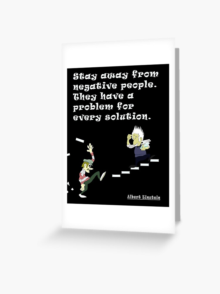 Stay Away From Negative People They Have A Problem For Every Solution Greeting Card By E Dream Redbubble