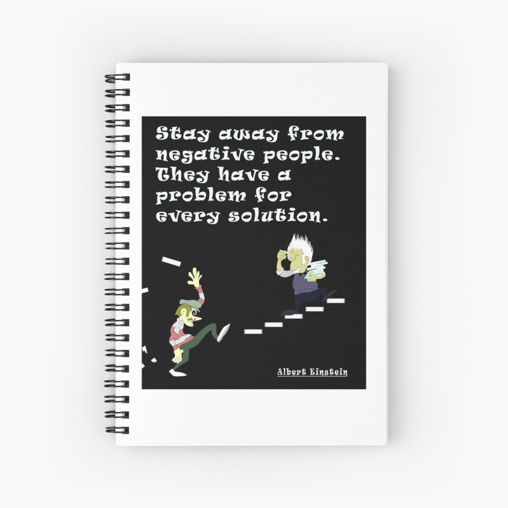 Stay Away From Negative People They Have A Problem For Every Solution Spiral Notebook By E Dream Redbubble