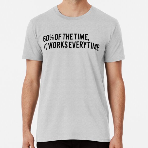 Item preview, 60% of the Time, it Works Every Time - Anchorman fan text art designed and sold by teeteeboom.