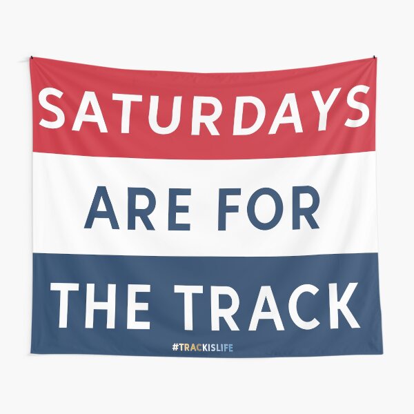 Saturdays are for the track Tapestry